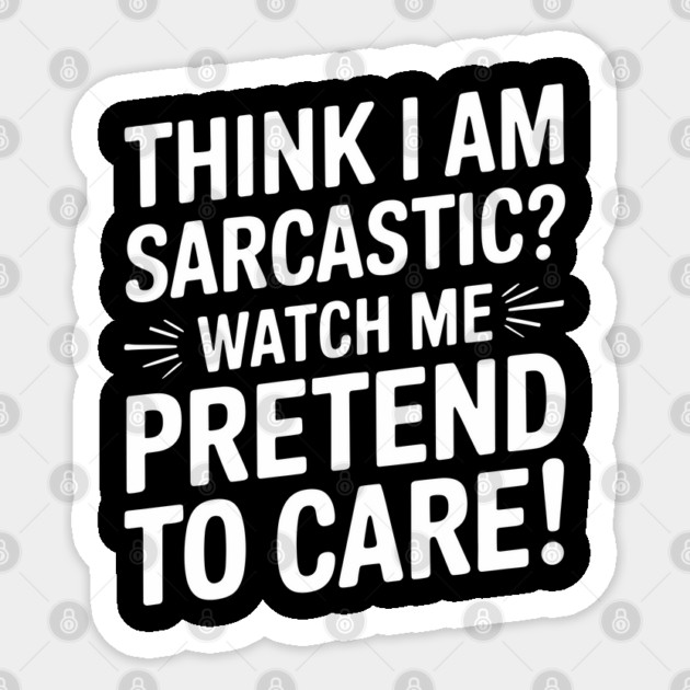 Think I'm Sarcastic? Snarky Introvert Humor Sticker by Anticorporati