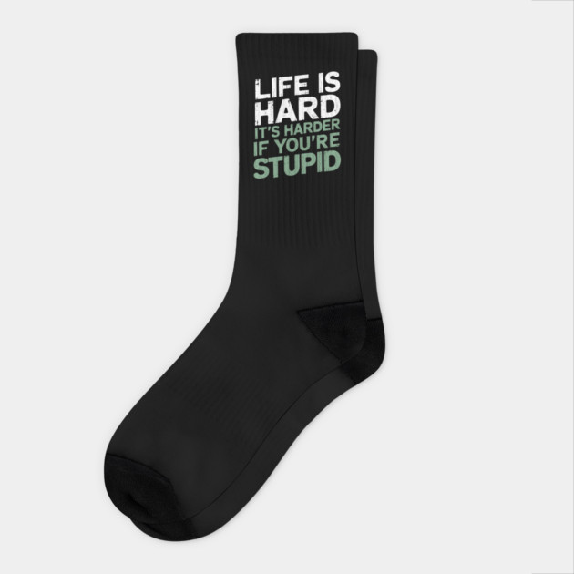 Life Is Hard It's Harder When You're Stupid Offensive Attitude Socks by Anticorporati