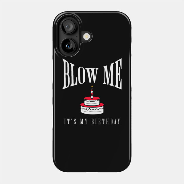 BLOW ME It's my birthday Phone Case by Demian Stipatio