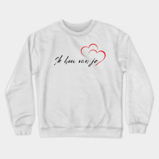 Dutch - I love you Tee Crewneck Sweatshirt