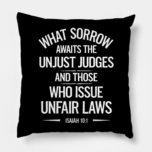 What Sorrow Awaits Unjust Judges and those who issue unfair laws Pillow by UrbanLifeApparel