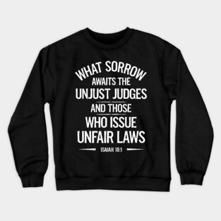 What Sorrow Awaits Unjust Judges and those who issue unfair laws Crewneck Sweatshirt