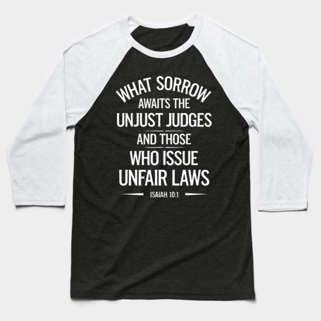 What Sorrow Awaits Unjust Judges and those who issue unfair laws Baseball T-Shirt by UrbanLifeApparel