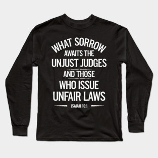 What Sorrow Awaits Unjust Judges and those who issue unfair laws Long Sleeve T-Shirt