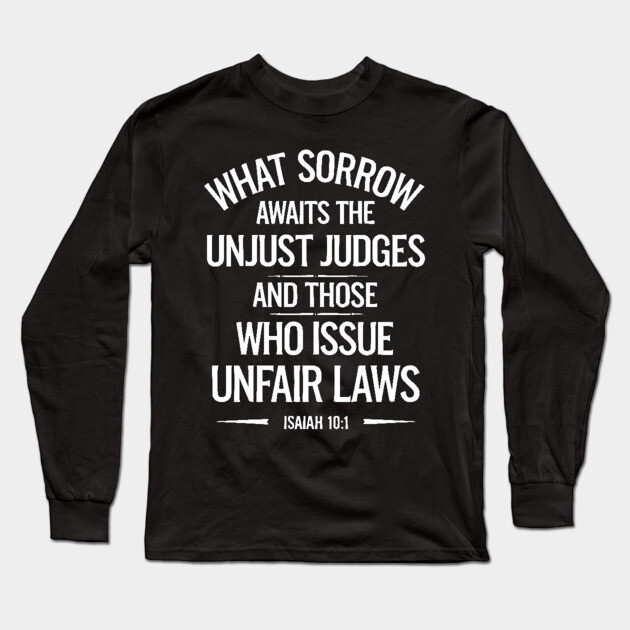What Sorrow Awaits Unjust Judges and those who issue unfair laws Long Sleeve T-Shirt by UrbanLifeApparel