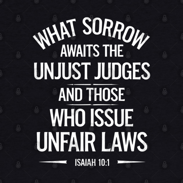 What Sorrow Awaits Unjust Judges and those who issue unfair laws by UrbanLifeApparel