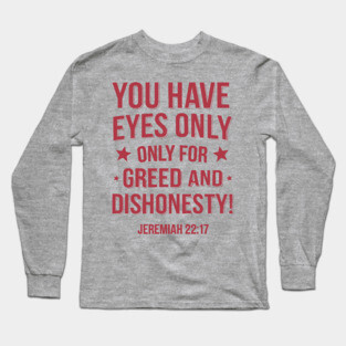 You Only Eyes Only for Greed Long Sleeve T-Shirt
