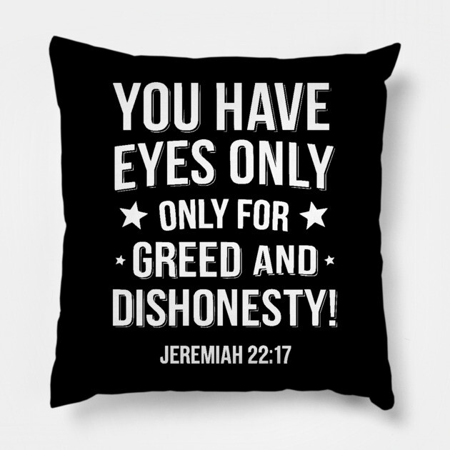 You Only Eyes Only for Greed and Dishonesty Pillow by UrbanLifeApparel