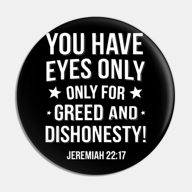 You Only Eyes Only for Greed and Dishonesty Pin by UrbanLifeApparel