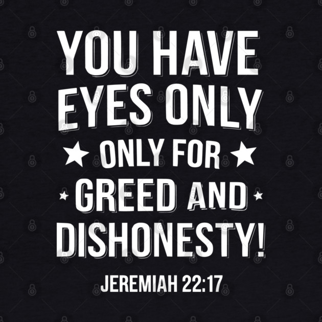 You Only Eyes Only for Greed and Dishonesty by UrbanLifeApparel