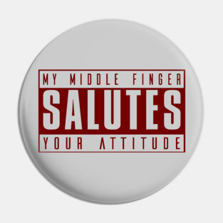 My Middle Finger Salutes Your Attitude Pin