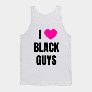 I Love Black Guys Tank Top