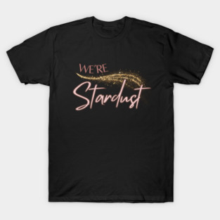 We're Stardust T-Shirt