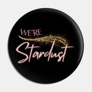 We're Stardust Pin