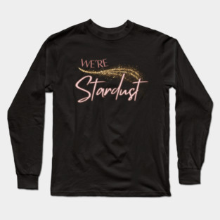 We're Stardust Long Sleeve T-Shirt