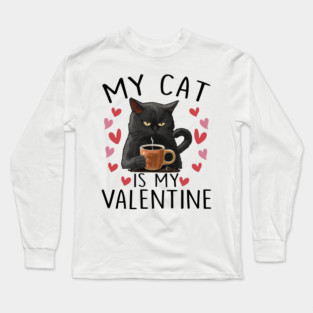 Black Cat Valentine's Day Cat Funny My Cat Is My Valentine Long Sleeve T-Shirt