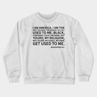 I am America...the part you won't recognize Crewneck Sweatshirt