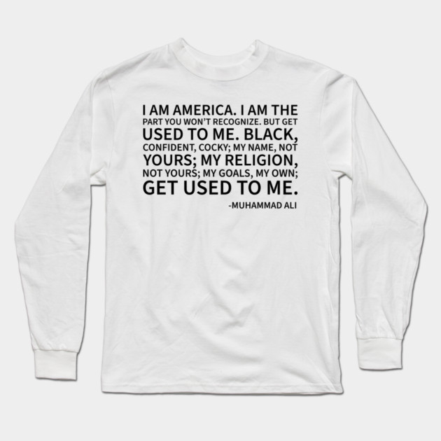 I am America...the part you won't recognize Long Sleeve T-Shirt by UrbanLifeApparel