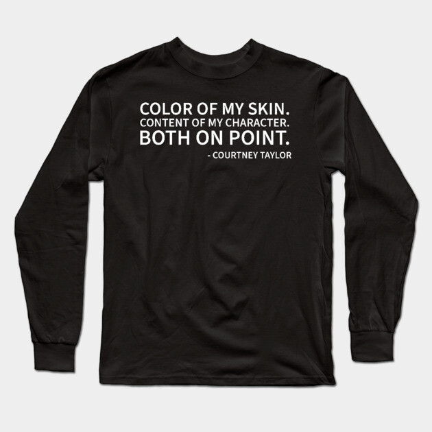 Color of My skin Content of my Character on Point Long Sleeve T-Shirt by UrbanLifeApparel