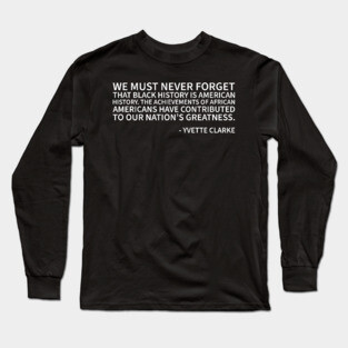 WE must never forget that Black History is American History Long Sleeve T-Shirt