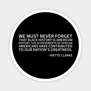 WE must never forget that Black History is American History Magnet