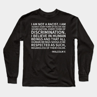 I am against every form or racism Long Sleeve T-Shirt