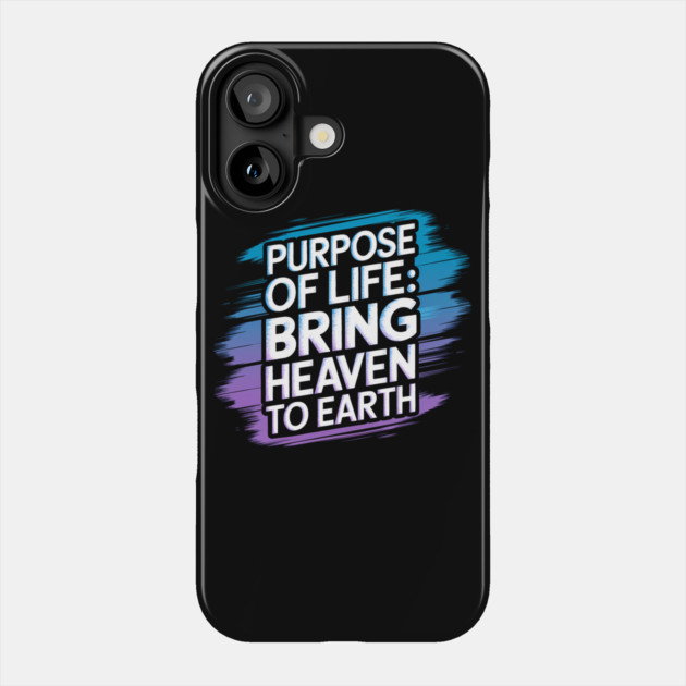 Christian Saying, Bring Heaven to Earth Phone Case by logiamerch