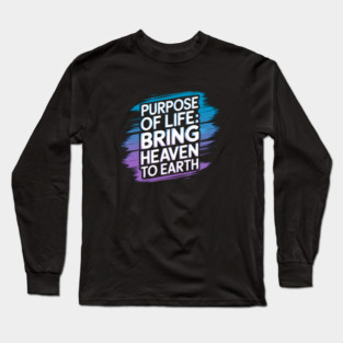 Christian Saying, Bring Heaven to Earth Long Sleeve T-Shirt