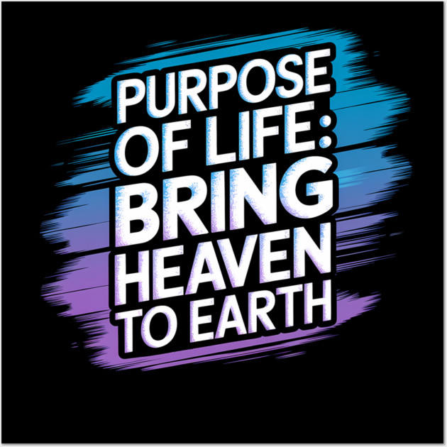 Christian Saying, Bring Heaven to Earth Wall Art by logiamerch