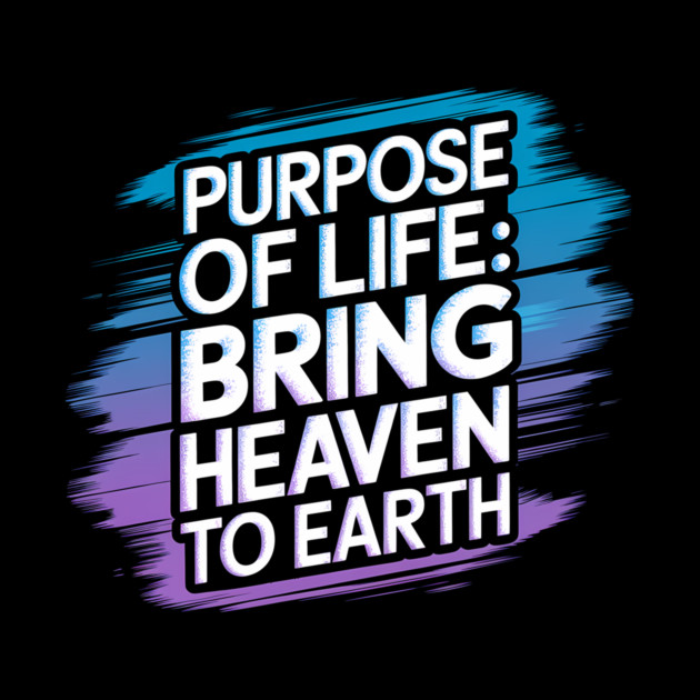 Christian Saying, Bring Heaven to Earth by logiamerch