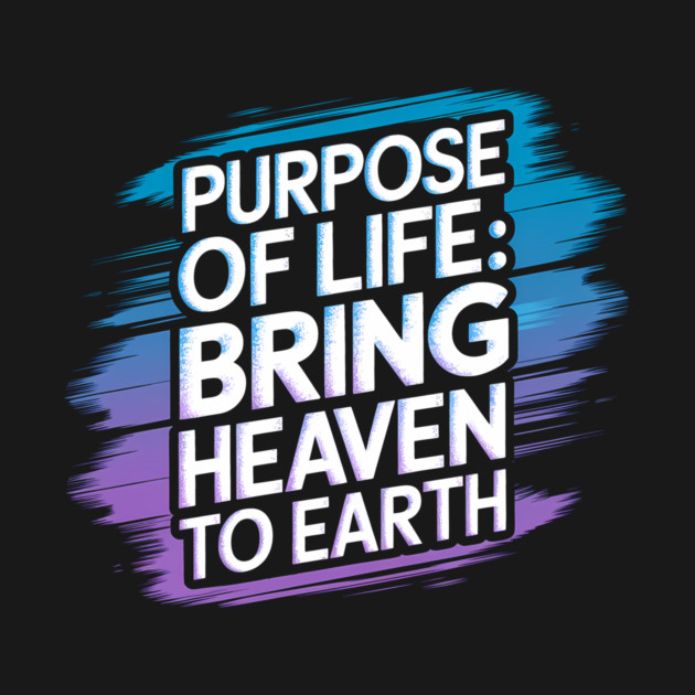 Christian Saying, Bring Heaven to Earth by logiamerch