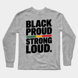Black Proud Strong Loud Long Sleeve T-Shirt