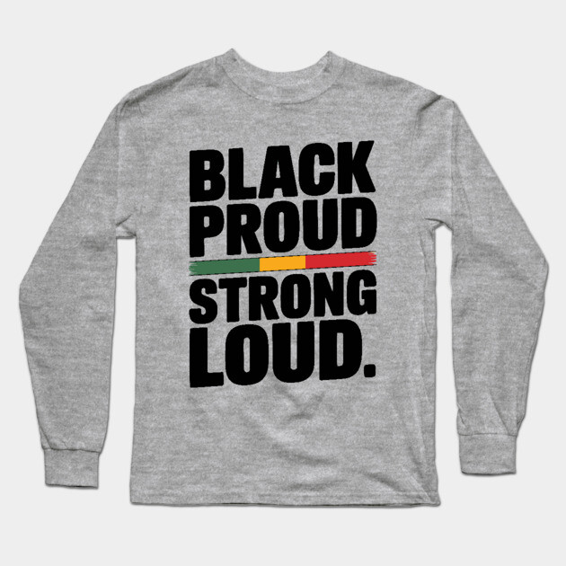 Black Proud Strong Loud Long Sleeve T-Shirt by UrbanLifeApparel
