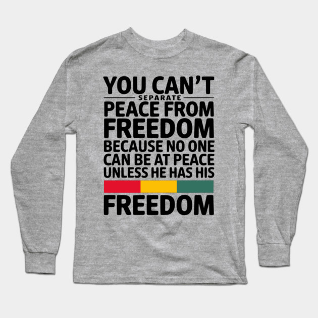 You can't separate peace from freedom - Malcolm X Long Sleeve T-Shirt by UrbanLifeApparel