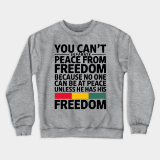 You can't separate peace from freedom - Malcolm X Crewneck Sweatshirt