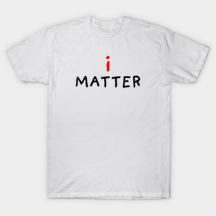 I Matter T-Shirt