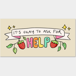 It’s Okay To Ask For Help Posters and Art