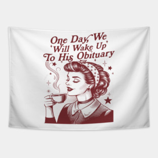 One Day We Will Wake Up to His Obituary Shirt, Liberal Leftist, Feminist T Shirt, Funny Political Shirt, Childless Cat Lady Vintage 90s Tapestry