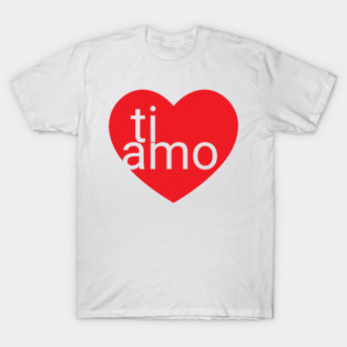 ti amo T-Shirt