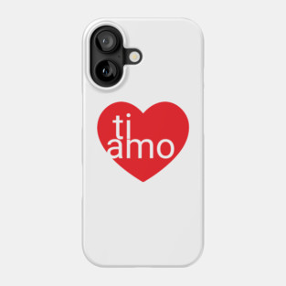 ti amo Phone Case
