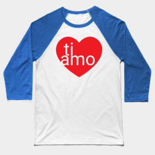 ti amo Baseball T-Shirt