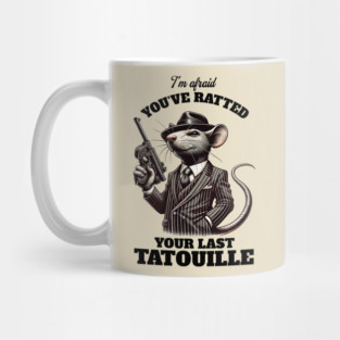 You've Ratted Your Last Tatouille Mug