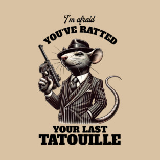 You've Ratted Your Last Tatouille T-Shirt
