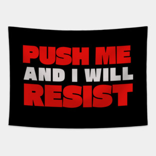 Push me and I will resist Tapestry