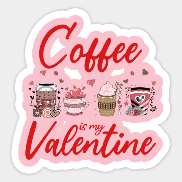 coffee is my valentine Sticker by ArtistTee ⭐⭐⭐⭐⭐