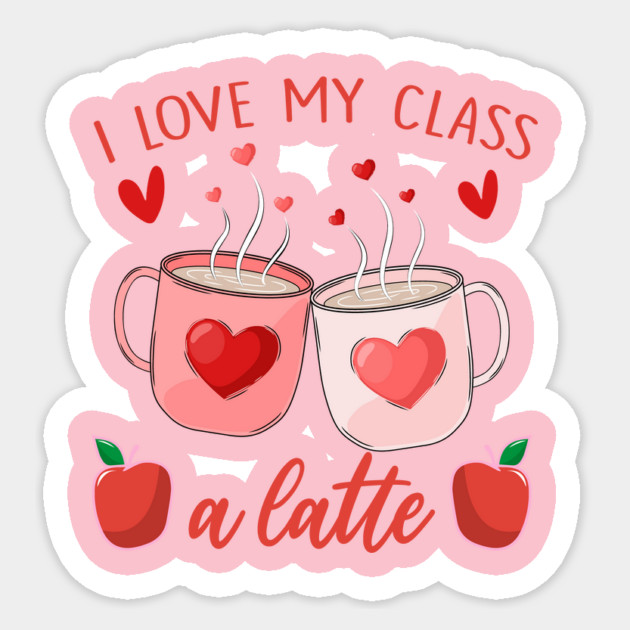 Teachers Valentine Day I Love My Class A Latte Coffee Women Sticker by ArtistTee ⭐⭐⭐⭐⭐