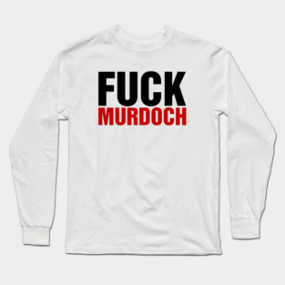 F*ck Murdoch Long Sleeve T-Shirt