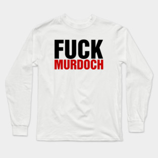 F*ck Murdoch Long Sleeve T-Shirt