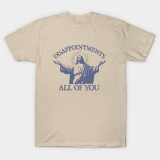 Disappointments-All-Of-You T-Shirt
