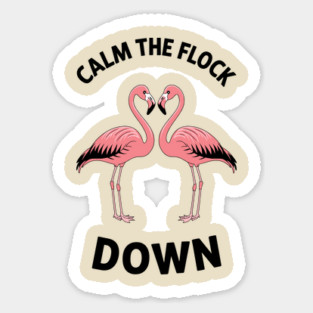 Calm the Flock Down Flamingo Bird Pun Sticker